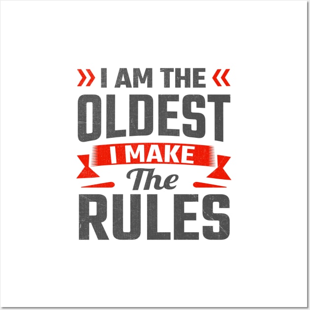 i am the oldest i make the rules Wall Art by TheDesignDepot